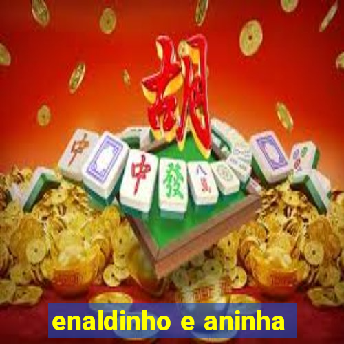 enaldinho e aninha